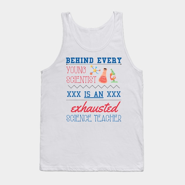 Behind Every Young Scientist is an Exhausted Science Teacher Tank Top by DaniGirls